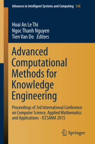 Advanced Computational Methods for Knowledge Engineering: Proceedings of 3rd International Conference on Computer Science, Applied Mathematics and ... Intelligent Systems and Computing, Band 358)