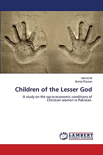 Children of the Lesser God: A study on the socio-economic conditions of Christian women in Pakistan.