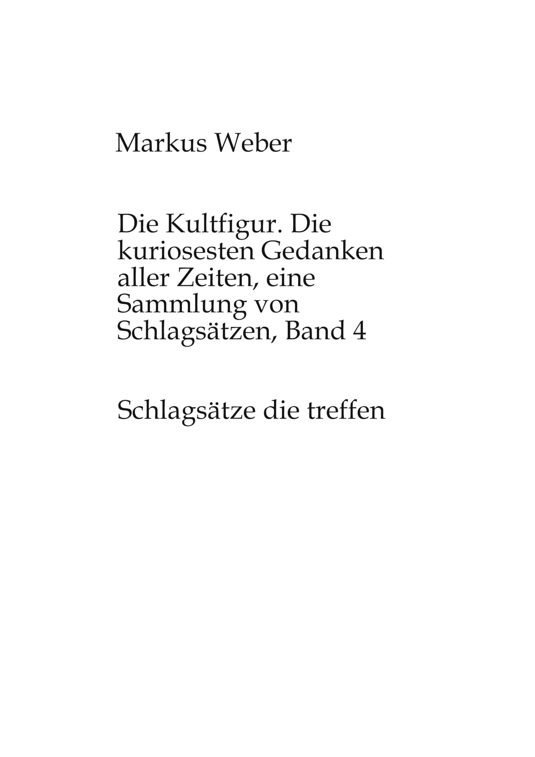 Die Kultfigur. Die kuriosesten Gedanken aller Zeiten, eine Sammlung von Schlagsätzen, Band 4: Schlagsätze die treffen