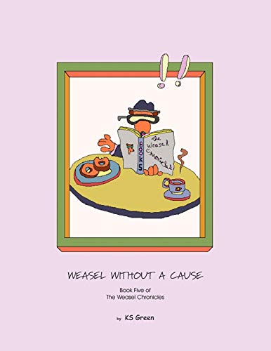 Weasel Without a Cause: Book Five of the Weasel Chronicles (Weasel Chronicles, 5)