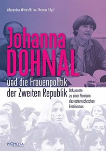 Johanna Dohnal und die Frauenpolitik der Zweiten Republik: Dokumente zu einer Pionierin des österreichischen Feminismus