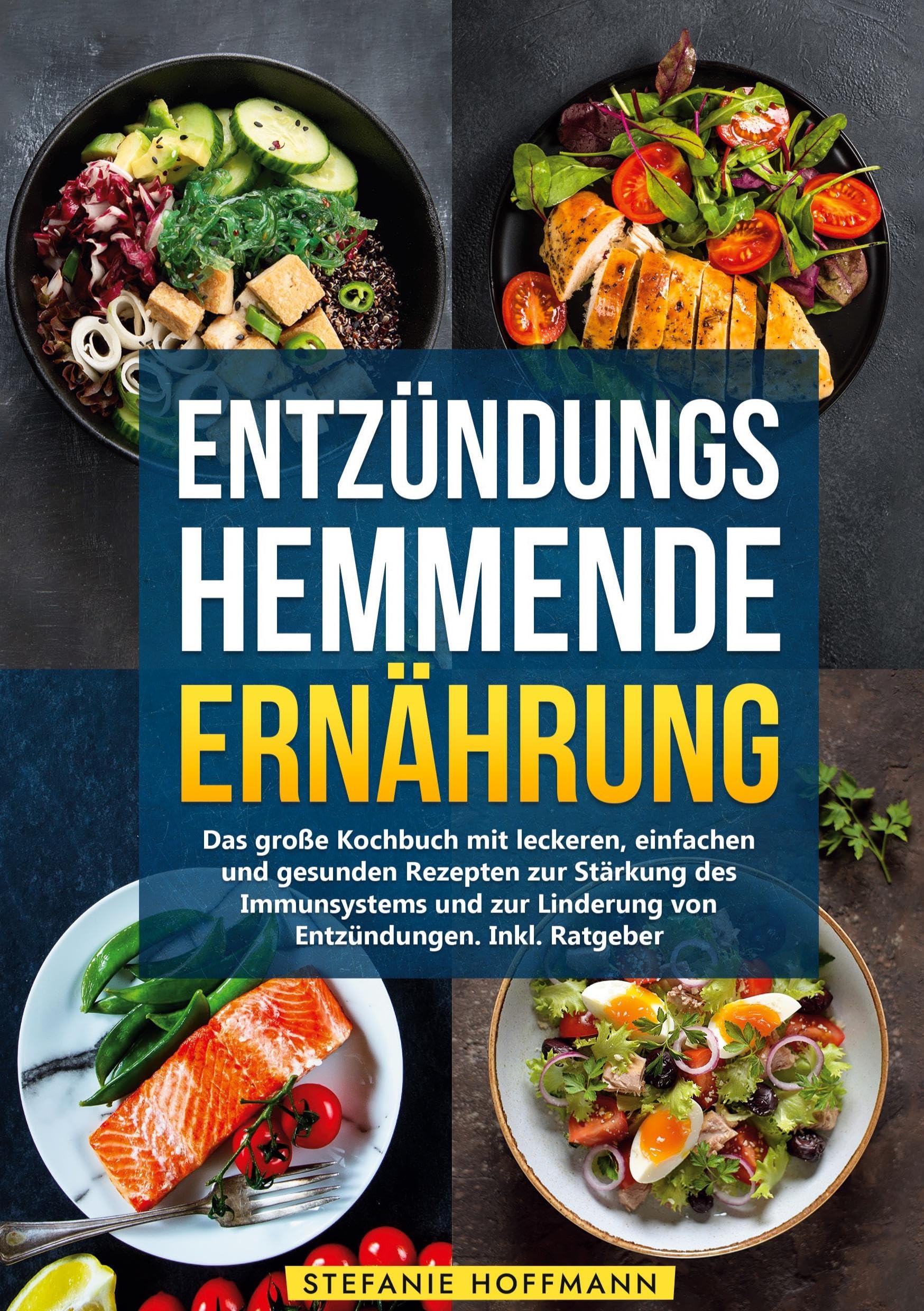 Entzündungshemmende Ernährung: Das große Kochbuch mit leckeren, einfachen und gesunden Rezepten zur Stärkung des Immunsystems und zur Linderung von Entzündungen. Inkl. Ratgeber
