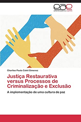 Justiça Restaurativa versus Processos de Criminalização e Exclusão: A implementação de uma cultura de paz
