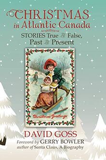 Christmas in Atlantic Canada: Stories True and False, Past and Present