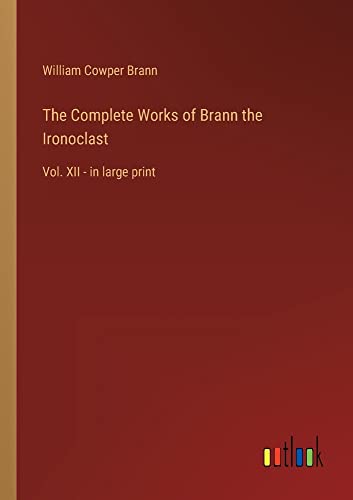 The Complete Works of Brann the Ironoclast: Vol. XII - in large print