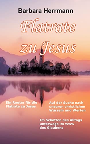 Flatrate zu Jesus: Im Schatten des Alltags unterwegs im WWW des Glaubens
