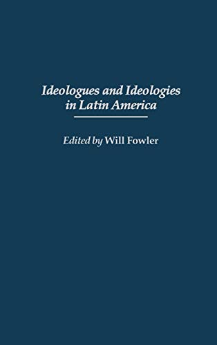 Ideologues and Ideologies in Latin America (Contributions in Latin American Studies)