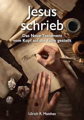 Jesus schrieb: Das Neue Testament vom Kopf auf die Füße gestellt