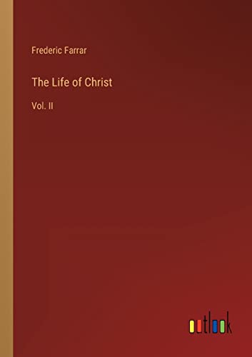 The Life of Christ: Vol. II