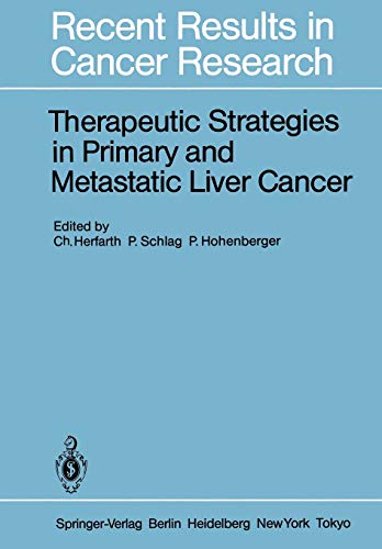Therapeutic Strategies in Primary and Metastatic Liver Cancer (Recent Results in Cancer Research, 100, Band 100)
