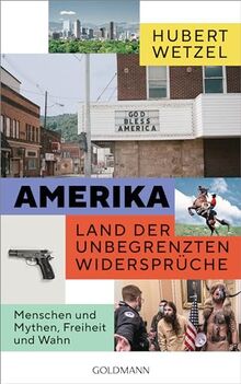 Amerika – Land der unbegrenzten Widersprüche: Menschen und Mythen, Freiheit und Wahn