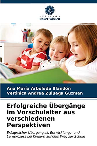 Erfolgreiche Übergänge im Vorschulalter aus verschiedenen Perspektiven: Erfolgreicher Übergang als Entwicklungs- und Lernprozess bei Kindern auf dem Weg zur Schule