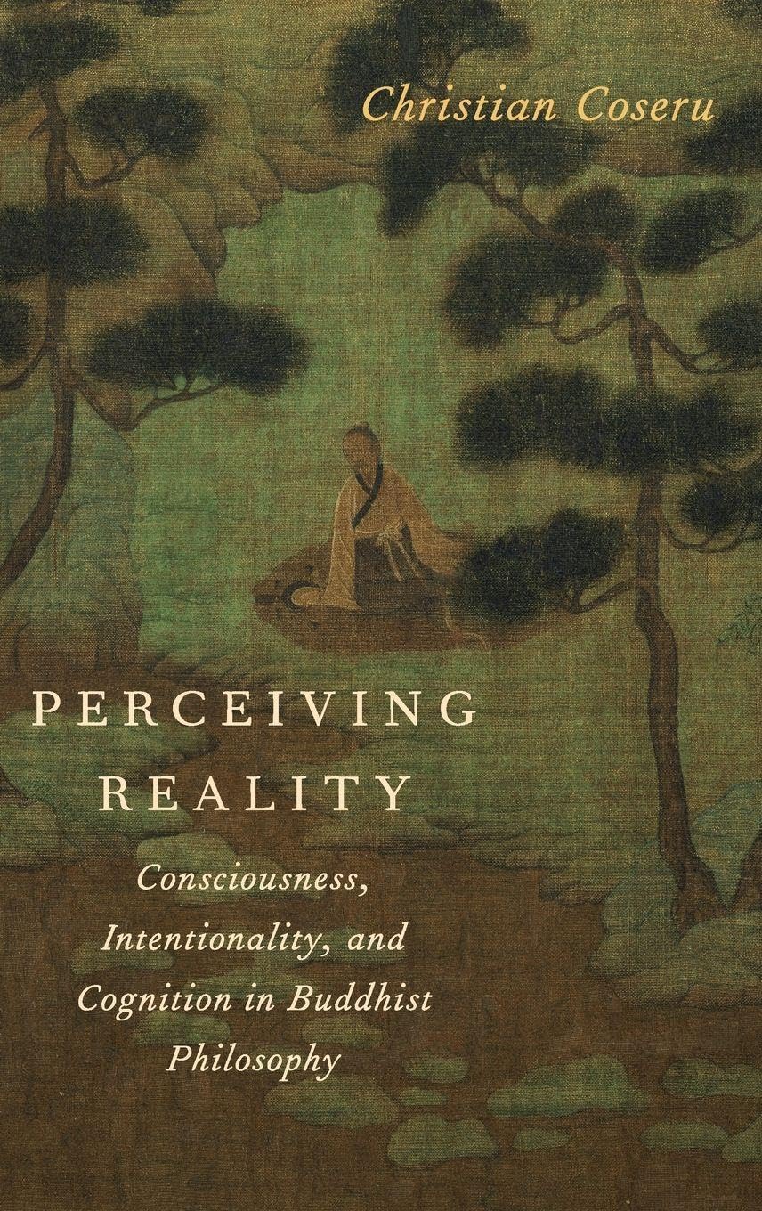 Perceiving Reality: Consciousness, Intentionality, and Cognition in Buddhist Philosophy