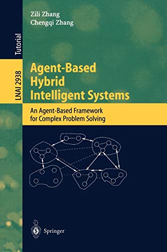 Agent-Based Hybrid Intelligent Systems: An Agent-Based Framework for Complex Problem Solving (Lecture Notes in Computer Science, 2938, Band 2938)