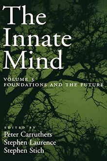 The Innate Mind: Foundations and the Future Volume 3 (Evolution and Cognition): Volume 3: Foundations and the Future