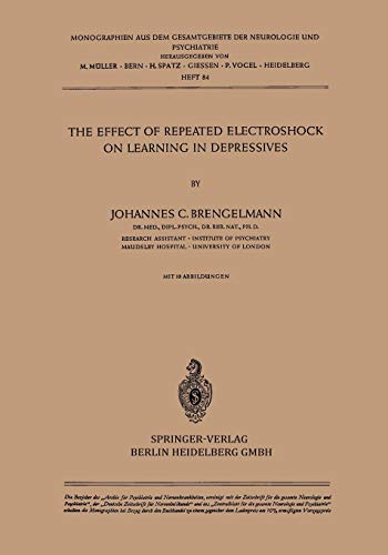 The Effect of Repeated Electroshock on Learning in Depressives (Monographien aus dem Gesamtgebiete der Neurologie und Psychiatrie, 84, Band 84)