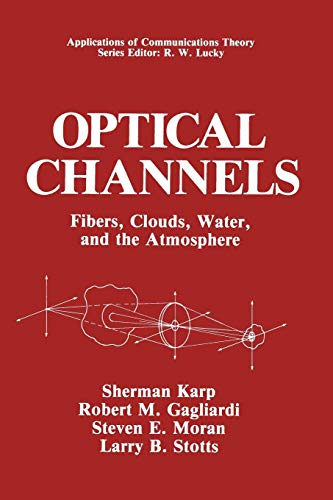 Optical Channels: Fibers, Clouds, Water, And The Atmosphere (Applications Of Communications Theory)