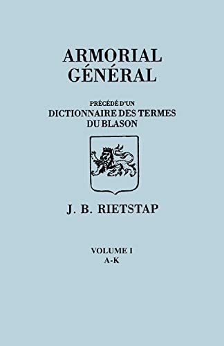 Armorial General, Precede d'un Dictionnaire des Terms de Blason. IN FRENCH. In Three Volumes. Volume I, A-K