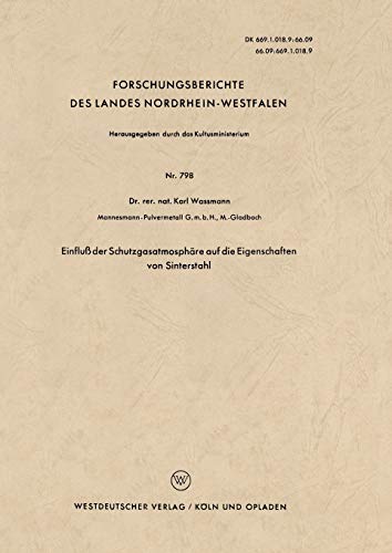 Einfluß der Schutzgasatmosphäre auf die Eigenschaften von Sinterstahl (Forschungsberichte des Landes Nordrhein-Westfalen) (German Edition) ... Landes Nordrhein-Westfalen, 798, Band 798)
