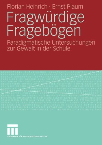 Fragwürdige Fragebögen: Paradigmatische Untersuchungen zur Gewalt in der Schule