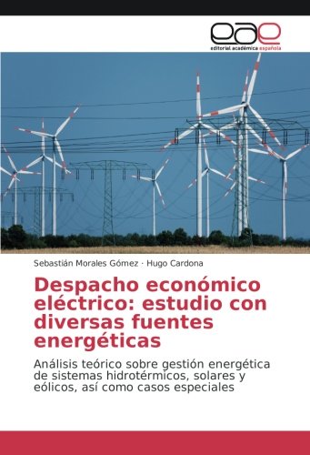 Despacho económico eléctrico: estudio con diversas fuentes energéticas: Análisis teórico sobre gestión energética de sistemas hidrotérmicos, solares y eólicos, así como casos especiales