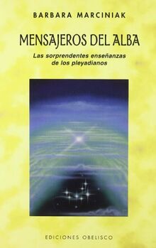 Mensajeros del alba : las sorprendentes enseñanzas de los pleyadianos (MENSAJEROS DEL UNIVERSO)