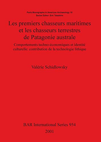 Les premiers chasseurs maritimes et les chasseurs terrestres de Patagonie australe: Comportements techno-économiques et identité culturelle: ... Reports British Series, Band 954)