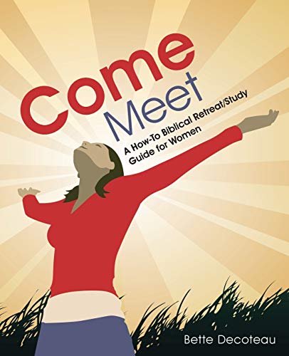 Come Meet: A How-To Biblical Retreat/Study Guide for Women