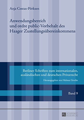 Anwendungsbereich und ordre public-Vorbehalt des Haager Zustellungsübereinkommens (Berliner Schriften zum internationalen, ausländischen und deutschen Privatrecht)