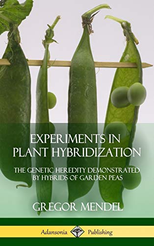 Gregor Mendel Experiments In Plant Hybridization, The Genetic Heredity Demonstrated By Hybrids Of Garden Peas (Hardcover)