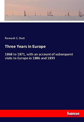 Three Years in Europe: 1868 to 1871, with an account of subsequent visits to Europe in 1886 and 1893