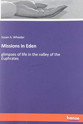 Missions in Eden: glimpses of life in the valley of the Euphrates