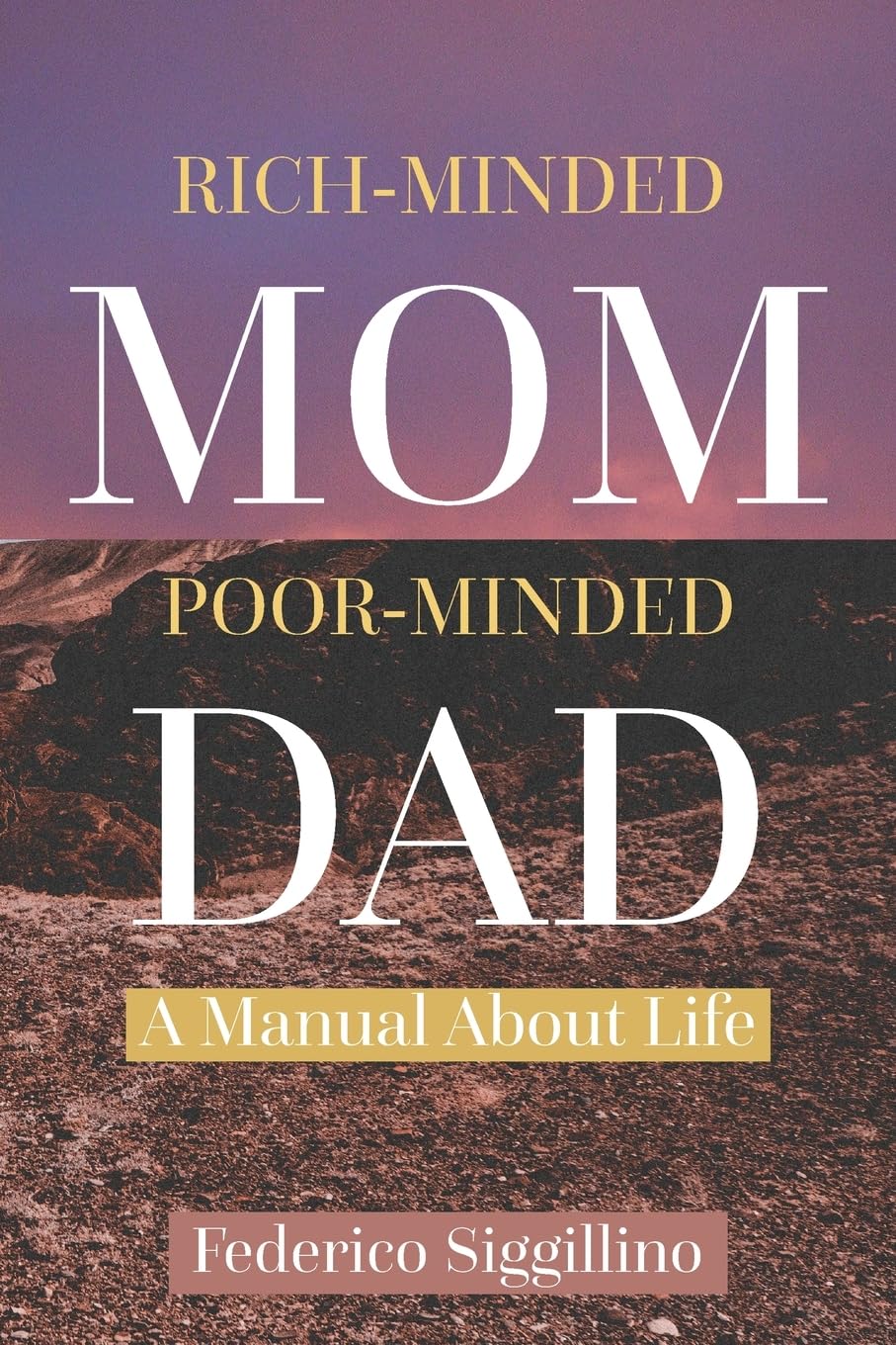 Rich-Minded Mom, Poor-Minded Dad: A Manual About Life