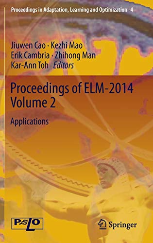 Proceedings of ELM-2014 Volume 2: Applications (Proceedings in Adaptation, Learning and Optimization, 4, Band 4)