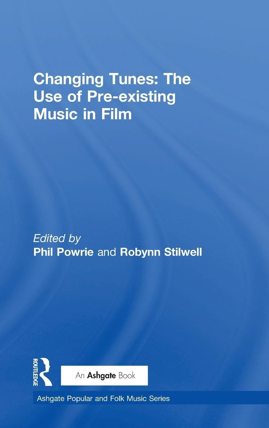 Changing Tunes: The Use of Pre-existing Music in Film (Ashgate Popular And Folk Music Series)