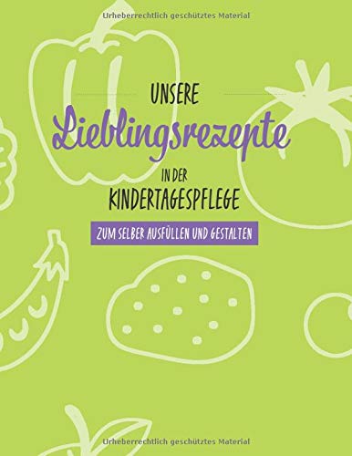 Unsere Lieblingsrezepte in der Kindertagespflege: zum selber ausfüllen und gestalten