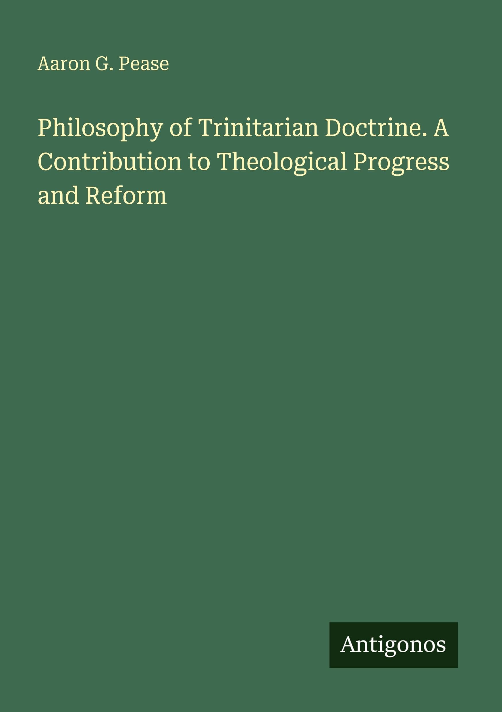 Philosophy of Trinitarian Doctrine. A Contribution to Theological Progress and Reform