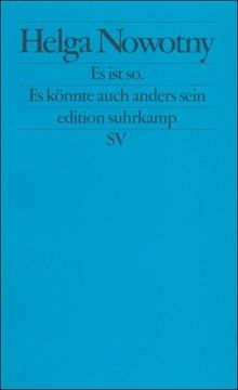 Es ist so. Es könnte auch anders sein: Über das veränderte Verhältnis von Wissenschaft und Gesellschaft (edition suhrkamp)