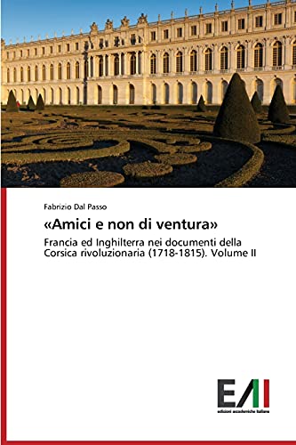 «Amici e non di ventura»: Francia ed Inghilterra nei documenti della Corsica rivoluzionaria (1718-1815). Volume II