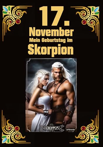 17. November, mein Geburtstag: Geboren am 17.November im Zeichen des Skorpions. Meine Eigenschaften und Charakterzüge, meine Stärken und Schwächen, ... und historische Ereignisse