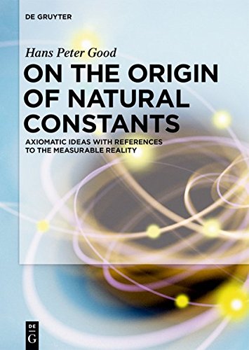 On the Origin of Natural Constants: Axiomatic Ideas with References to the Measurable Reality