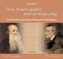 Von Feuerzauber und Gralsgesang: Emil Heckel und Richard Wagner in Mannheim