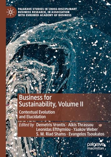 Business for Sustainability, Volume II: Contextual Evolution and Elucidation (Palgrave Studies in Cross-disciplinary Business Research, In Association with EuroMed Academy of Business, Band 2)