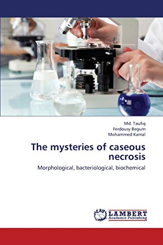The mysteries of caseous necrosis: Morphological, bacteriological, biochemical