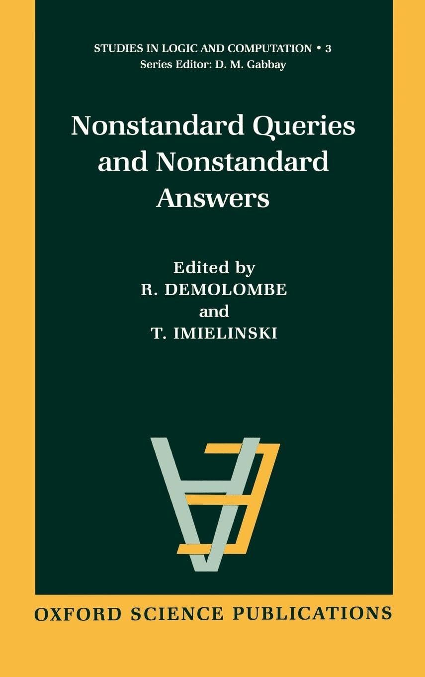 Nonstandard Queries and Nonstandard Answers (Studies in Logic and Computation, Vol 3, Band 3)