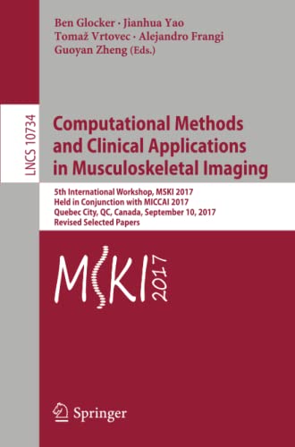 Ben Glocker Computational Methods And Clinical Applications In Musculoskeletal Imaging, 5th International Workshop, Mski 2017, Held In Conjunction With Miccai