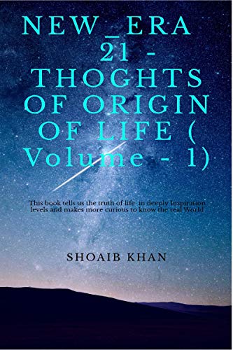NEW_ERA 21 - THOUGHTS OF ORIGIN OF LIFE (Volume - 1)
