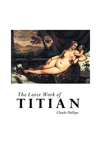 The Later Work of Titian (Painters Series, Band 59)