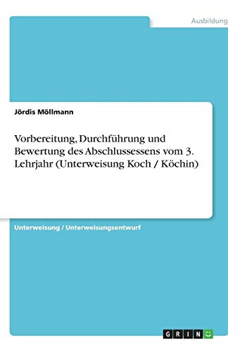 Vorbereitung, Durchführung und Bewertung des Abschlussessens vom 3. Lehrjahr (Unterweisung Koch / Köchin)