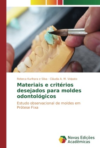 Materiais e critérios desejados para moldes odontológicos: Estudo observacional de moldes em Prótese Fixa